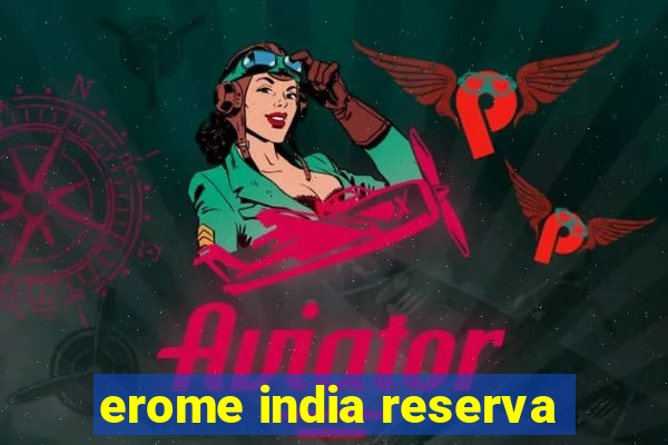 erome india reserva