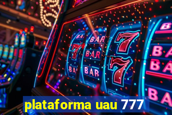 plataforma uau 777