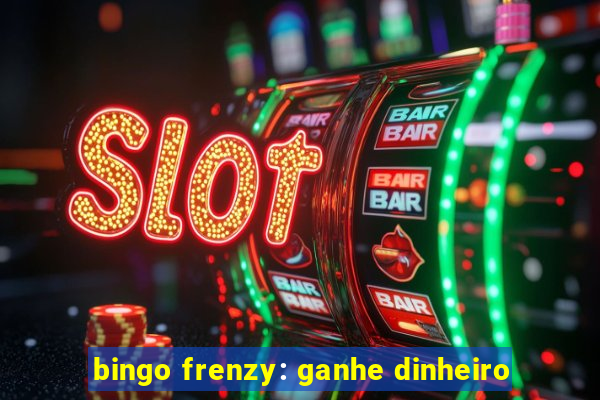 bingo frenzy: ganhe dinheiro