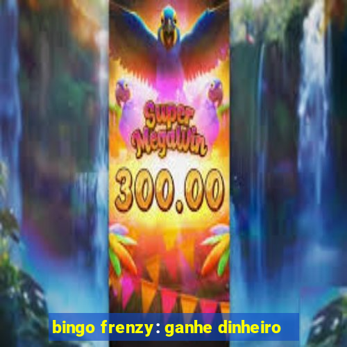 bingo frenzy: ganhe dinheiro