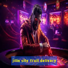 jilin city fruit delivery