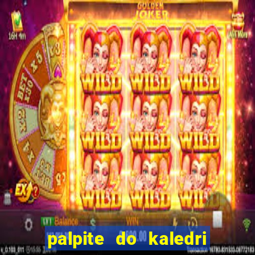 palpite do kaledri para o jogo do bicho