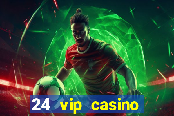 24 vip casino bonus codes