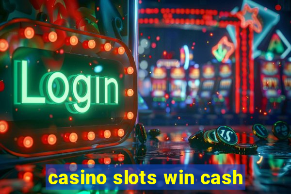 casino slots win cash