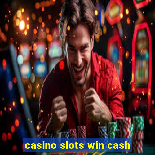 casino slots win cash