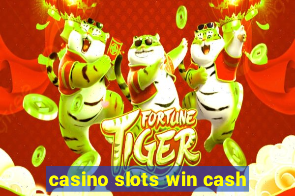 casino slots win cash