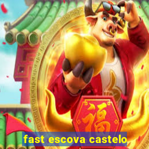 fast escova castelo