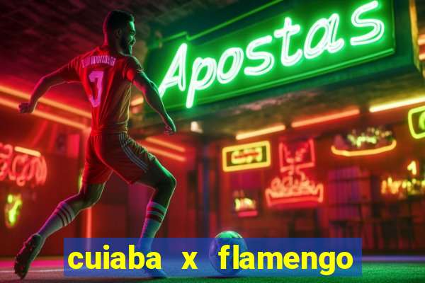 cuiaba x flamengo onde assistir