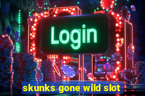 skunks gone wild slot