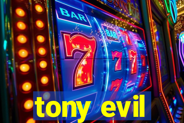 tony evil