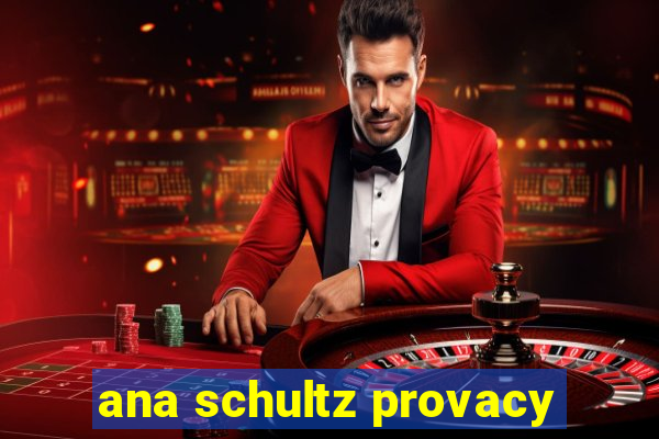 ana schultz provacy