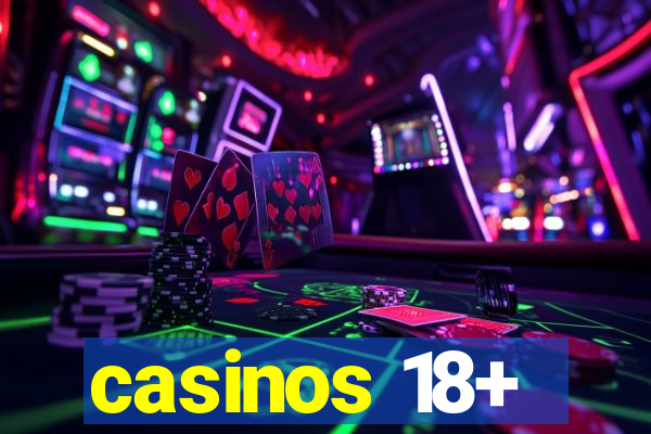 casinos 18+