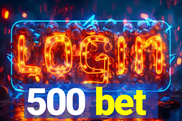 500 bet