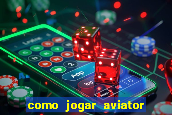 como jogar aviator e ganhar dinheiro