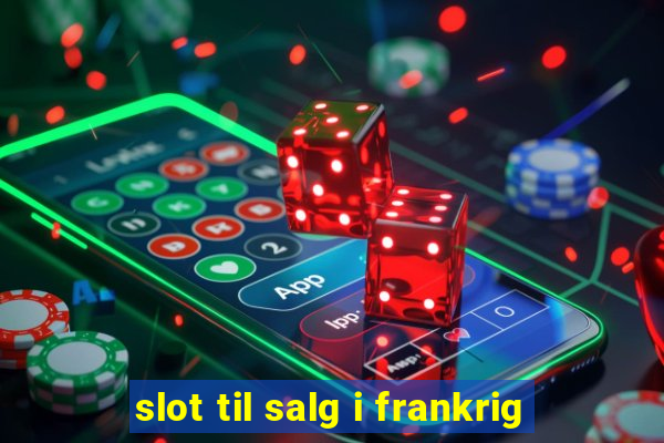 slot til salg i frankrig