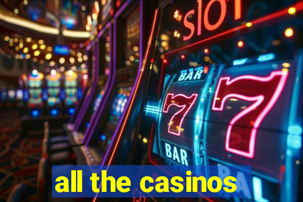 all the casinos