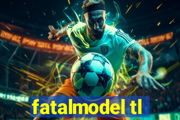 fatalmodel tl