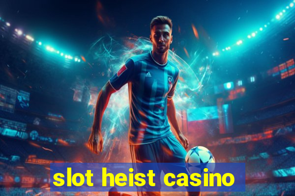 slot heist casino