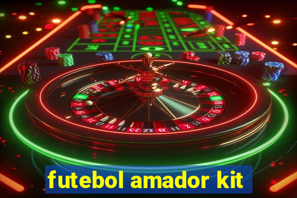 futebol amador kit