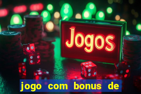 jogo com bonus de cadastro sem deposito