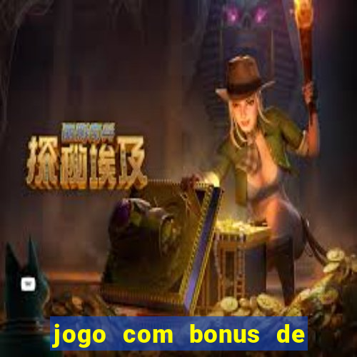 jogo com bonus de cadastro sem deposito