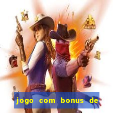 jogo com bonus de cadastro sem deposito