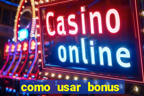 como usar bonus cassino vai de bet