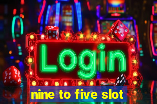 nine to five slot