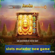 slots matador new game