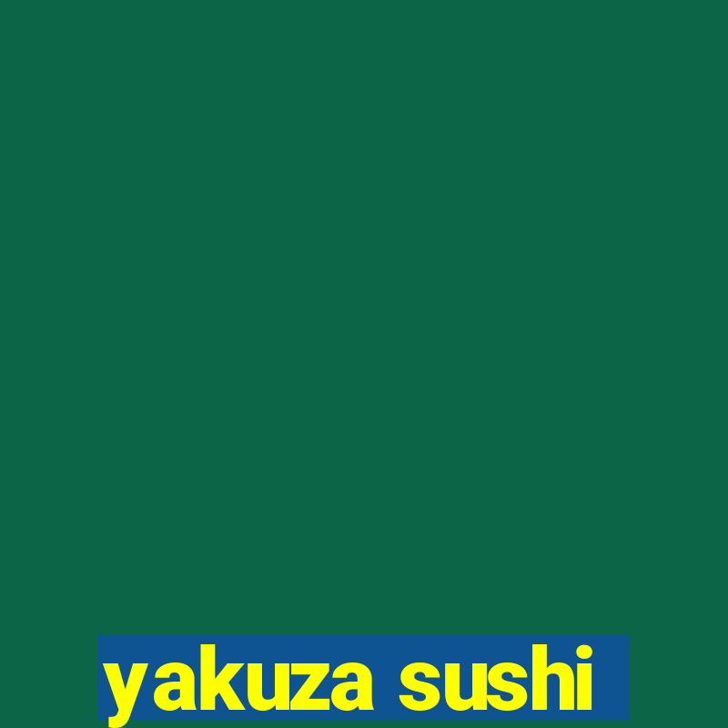 yakuza sushi