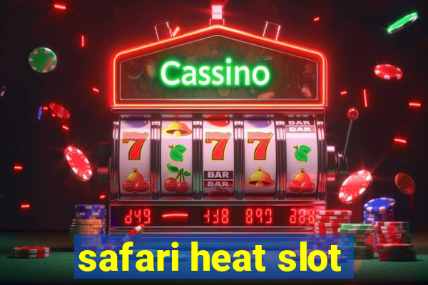 safari heat slot