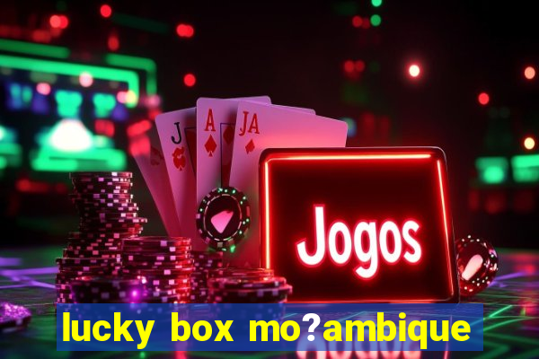 lucky box mo?ambique