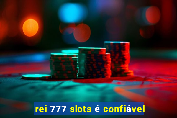 rei 777 slots é confiável