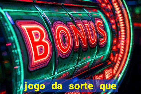 jogo da sorte que ganha dinheiro