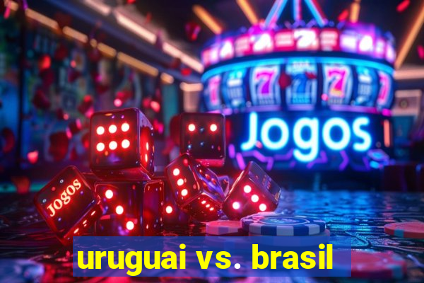 uruguai vs. brasil