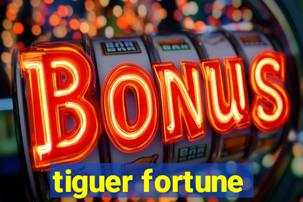 tiguer fortune