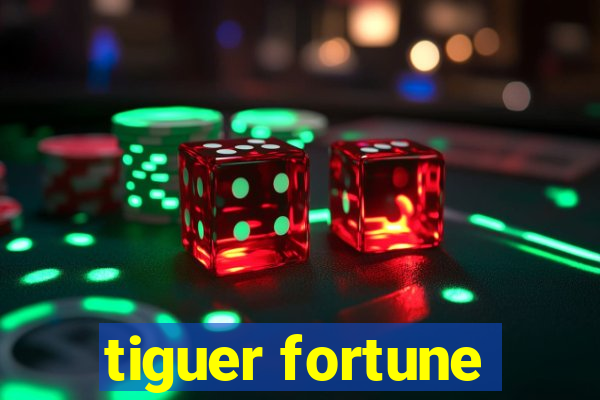 tiguer fortune