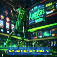 fortune tiger sem dinheiro