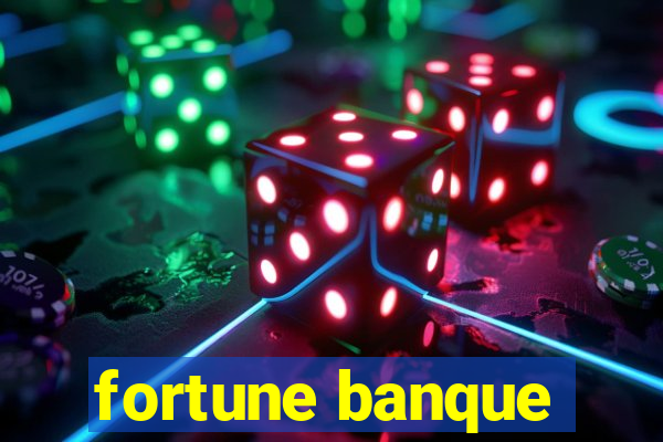 fortune banque