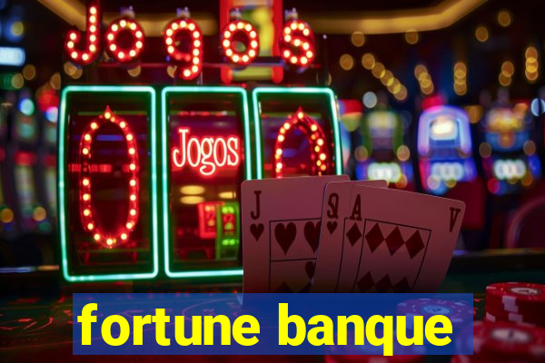 fortune banque