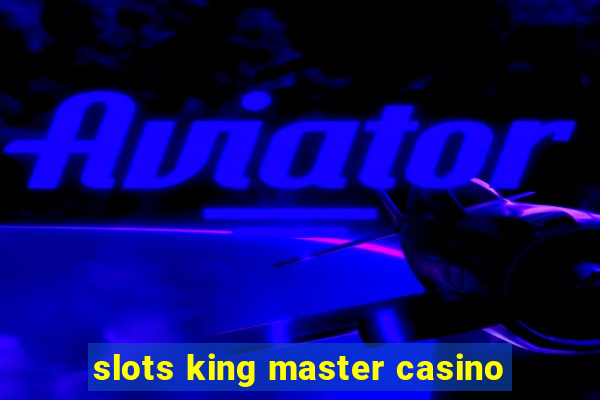 slots king master casino