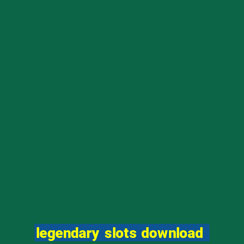 legendary slots download