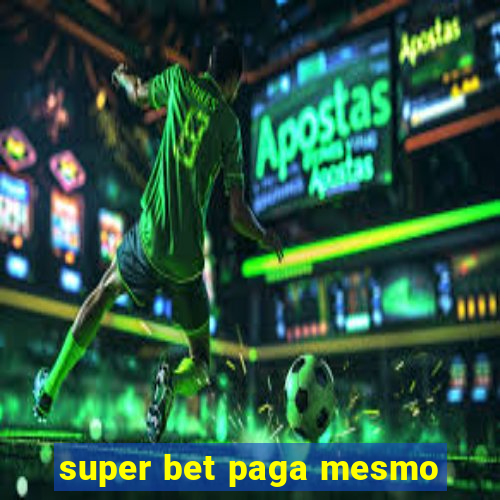 super bet paga mesmo