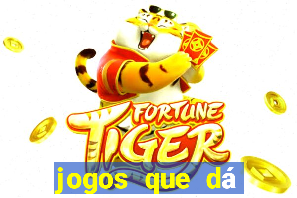 jogos que dá dinheiro sem precisar depositar