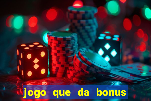 jogo que da bonus de boas vindas