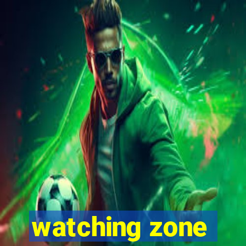 watching zone