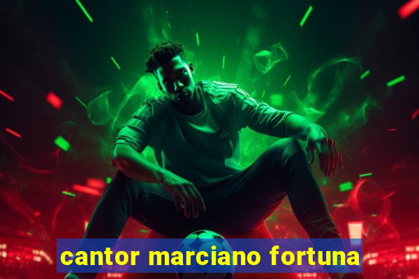 cantor marciano fortuna