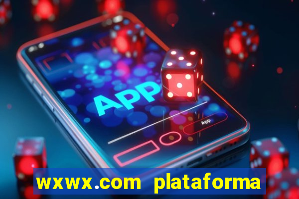 wxwx.com plataforma de jogos