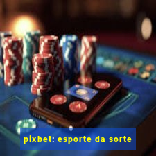 pixbet: esporte da sorte