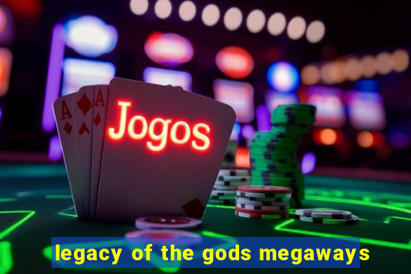 legacy of the gods megaways